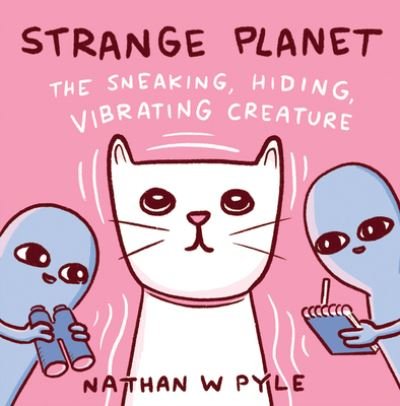 Strange Planet: The Sneaking, Hiding, Vibrating Creature - Nathan W. Pyle - Books - HarperCollins - 9780063049741 - June 1, 2021