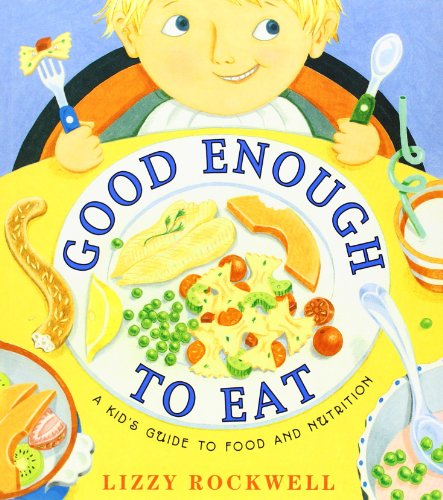 Cover for Lizzy Rockwell · Good Enough to Eat: A Kid's Guide to Food and Nutrition (Paperback Book) [Reprint edition] (2009)