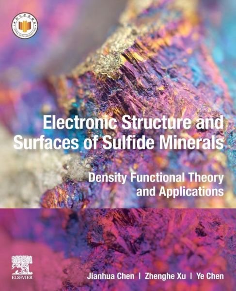 Cover for Chen, Jianhua (Professor, College of Resources, Environment and Materials, Guangxi University, China) · Electronic Structure and Surfaces of Sulfide Minerals: Density Functional Theory and Applications (Paperback Book) (2020)