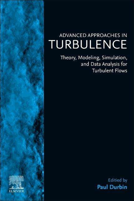 Cover for Advanced Approaches in Turbulence: Theory, Modeling, Simulation, and Data Analysis for Turbulent Flows (Paperback Book) (2021)