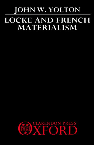 Cover for Yolton, John W. (John Locke Professor of the History of Philosophy, John Locke Professor of the History of Philosophy, Rutgers University) · Locke and French Materialism (Hardcover Book) (1991)