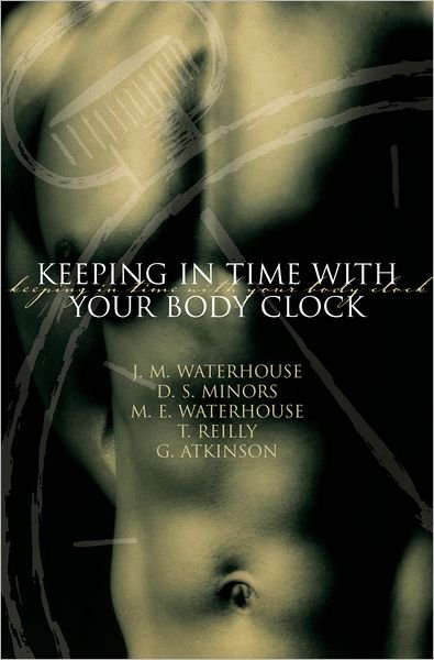 Cover for Waterhouse, J.M. (, Senior Lecturer, Research Institute for Sport and Exercise Sciences, Liverpool John Moore's University) · Keeping in Time With Your Body Clock (Paperback Bog) (2002)