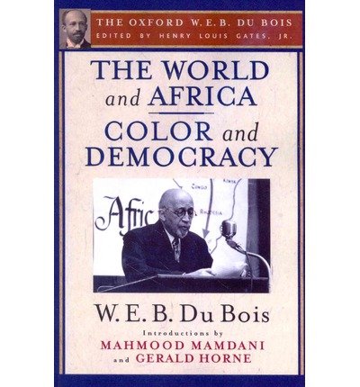 The World and Africa and Color and Democracy (The Oxford W. E. B. Du Bois) - Du Bois, W. E. B. (, USA) - Livres - Oxford University Press Inc - 9780199386741 - 20 février 2014