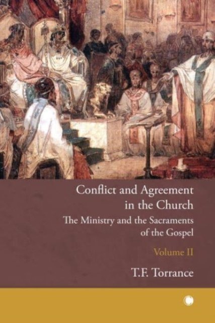 Cover for Thomas F Torrance · Conflict and Agreement in the Church, Volume 2: The Ministry and the Sacraments of the Gospel (Hardcover Book) (2024)