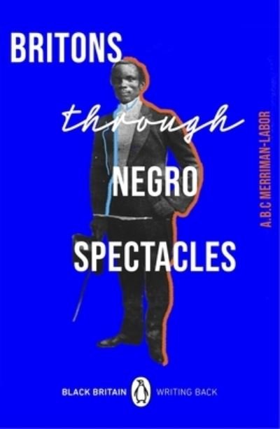 Cover for ABC Merriman-Labor · Britons Through Negro Spectacles - Black Britain: Writing Back (Pocketbok) (2022)