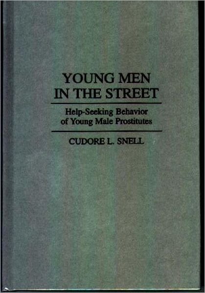 Cudore L. Snell · Young Men in the Street: Help-Seeking Behavior of Young Male Prostitutes (Inbunden Bok) (1995)