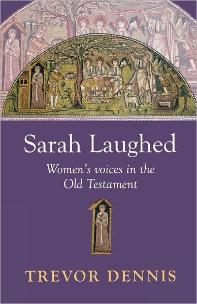 Cover for Revd Canon Trevor Dennis · Sarah Laughed: Women'S Voices In The Old Testament (Paperback Bog) (2010)