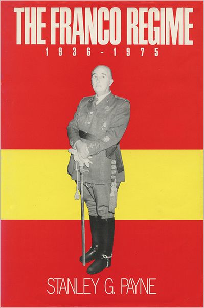 The Franco Regime, 1936-1975 - Stanley G. Payne - Books - University of Wisconsin Press - 9780299110741 - September 27, 2011