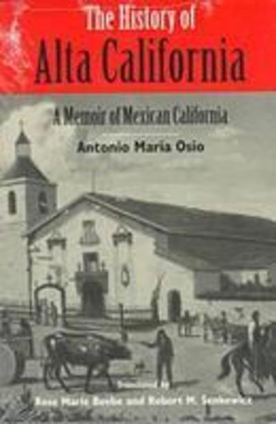 Cover for Antonio Maria Osio · The History of Alta California: A Memoir of Mexican California (Paperback Book) (1996)