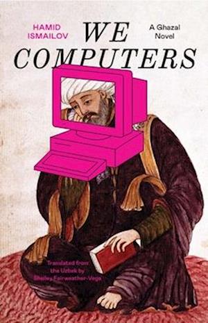 Cover for Hamid Ismailov · We Computers: A Ghazal Novel - The Margellos World Republic of Letters (Paperback Book) (2025)