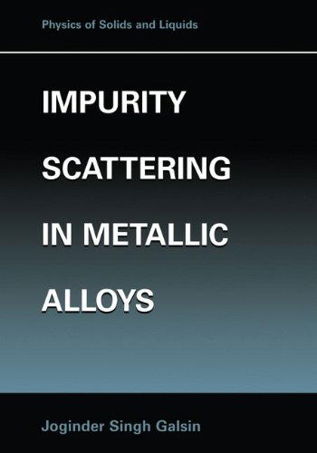 Impurity Scattering in Metallic Alloys (Physics of Solids and Liquids) - Joginder Singh Galsin - Livres - Springer - 9780306465741 - 30 novembre 2001