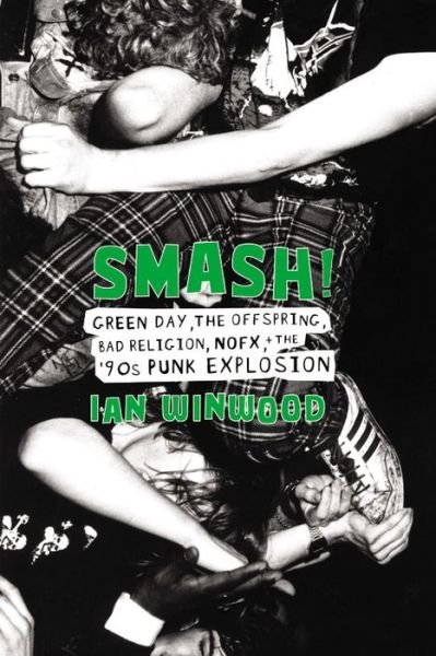 Cover for Ian Winwood · Smash! Green Day. The Offspring. Bad Religion. Nofx And The 90s Punk Explosion (Innbunden bok) (2018)