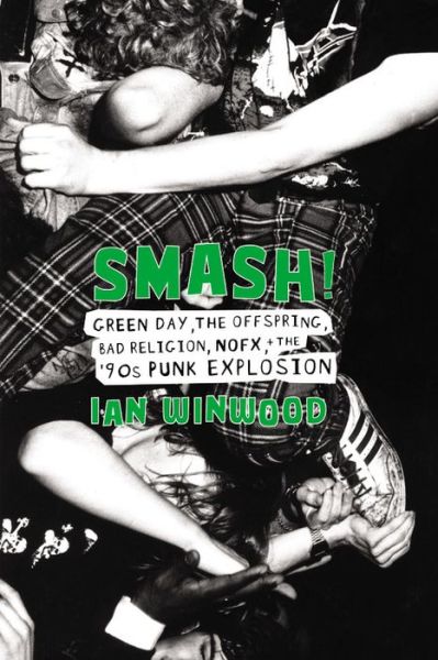 Smash! Green Day. The Offspring. Bad Religion. Nofx And The 90s Punk Explosion - Ian Winwood - Bøger - DA CAPO PRESS - 9780306902741 - 20. december 2018