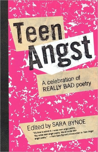 Cover for Sara Bynoe · Teen Angst: a Celebration of Really Bad Poetry (Paperback Bog) (2005)