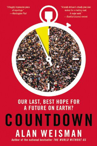 Countdown: Our Last, Best Hope for a Future on Earth? - Alan Weisman - Książki - Little, Brown & Company - 9780316097741 - 6 maja 2014