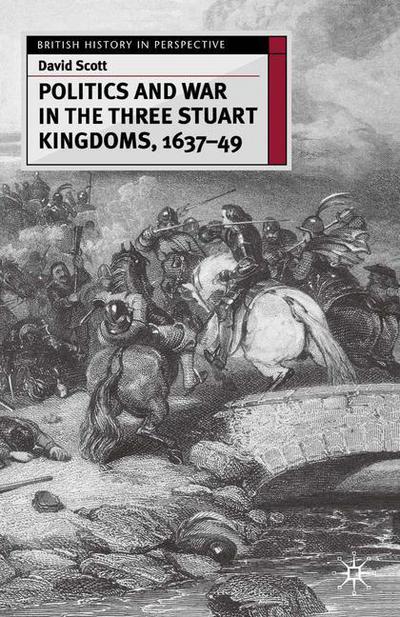 Cover for David Scott · Politics and War in the Three Stuart Kingdoms, 1637-49 - British History in Perspective (Paperback Book) (2003)