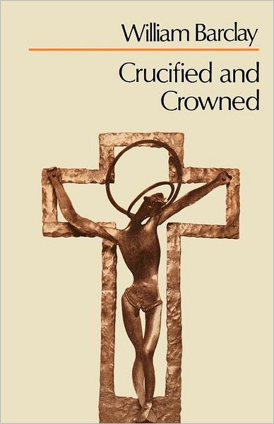 Cover for William Barclay · Crucified and Crowned (Paperback Book) (2012)