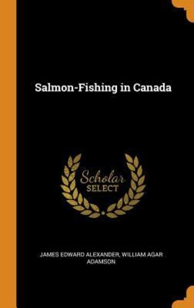 Salmon-Fishing in Canada - James Edward Alexander - Books - Franklin Classics - 9780342188741 - October 10, 2018