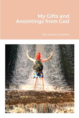 Cover for Jacob D. Jackson · My Gifts and Anointings from God (Book) (2019)