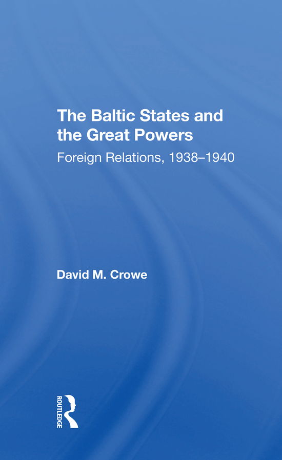 Cover for David Crowe · The Baltic States And The Great Powers: Foreign Relations, 19381940 (Paperback Book) (2021)