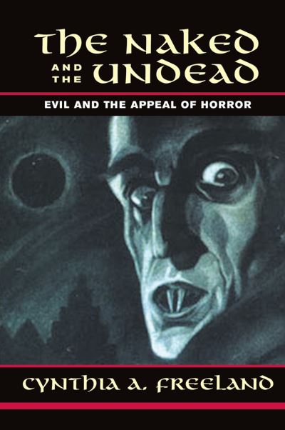 Cover for Cynthia Freeland · The Naked And The Undead: Evil And The Appeal Of Horror (Hardcover Book) (2019)