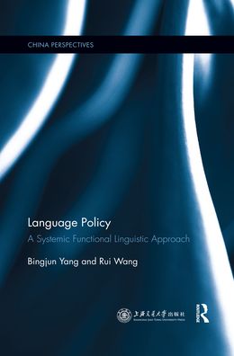 Cover for Yang, Bingjun (Professor, Shanghai Jiao Tong University, China) · Language Policy: A Systemic Functional Linguistic Approach - China Perspectives (Paperback Book) (2020)