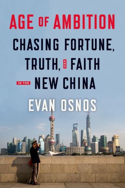 Cover for Evan Osnos · Age of Ambition Chasing Fortune T (Hardcover Book) [F First edition] (2014)