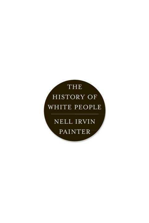 Cover for Painter, Nell Irvin (Princeton University) · The History of White People (Pocketbok) (2011)