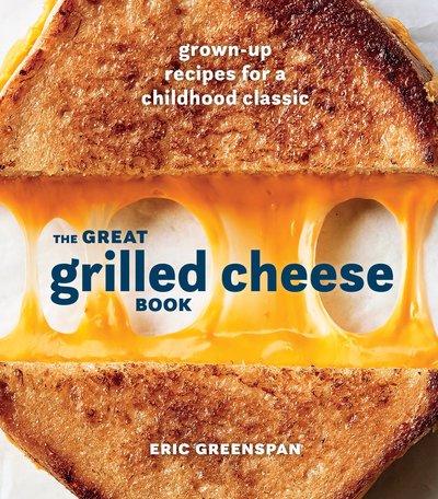 Cover for Eric Greenspan · Great Grilled Cheese Book: Grown Up Recipes for a Childhood Classic (Gebundenes Buch) (2018)