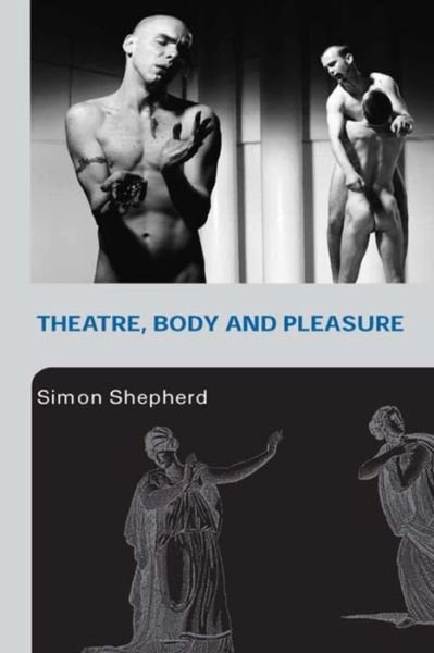Cover for Simon Shepherd · Theatre, Body and Pleasure (Innbunden bok) (2005)