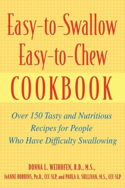 Cover for Donna L. Weihofen · Easy-to-swallow, Easy-to-chew Cookbook: over 150 Tasty and Nutritious Recipes for People Who Have Difficulty Swallowing (Paperback Bog) (2002)
