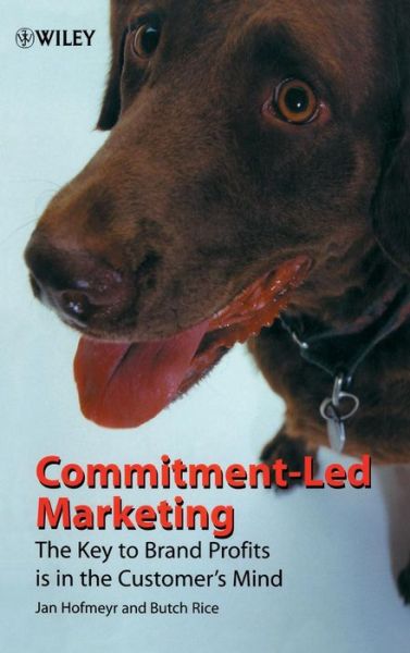 Commitment-Led Marketing: The Key to Brand Profits is in the Customer's Mind - Jan Hofmeyr - Boeken - John Wiley & Sons Inc - 9780471495741 - 29 november 2000