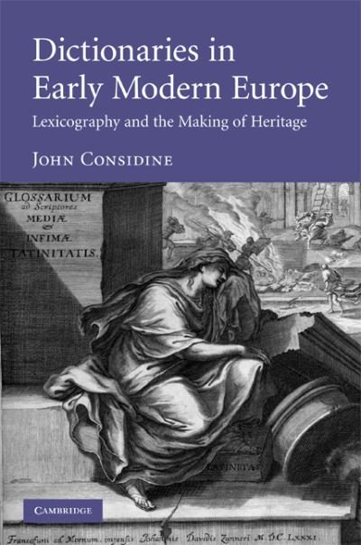 Cover for Considine, John (University of Alberta) · Dictionaries in Early Modern Europe: Lexicography and the Making of Heritage (Innbunden bok) (2008)