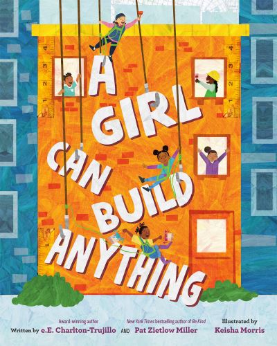 Cover for E.e. Charlton-trujillo · A Girl Can Build Anything (Hardcover bog) (2023)