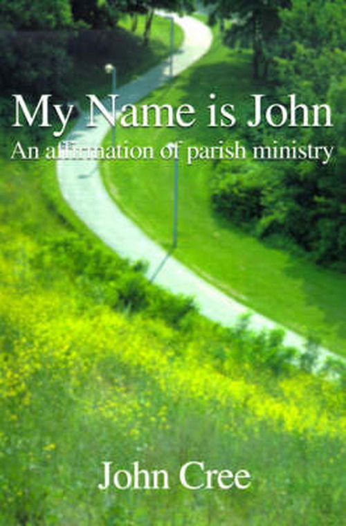 Cover for John Cree · My Name is John: an Affirmation of Parish Ministry (Paperback Book) (2000)