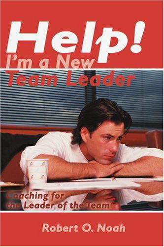Cover for Robert O. Noah · Help! I'm a New Team Leader: Coaching for the Leader of the Team (Paperback Book) (2000)