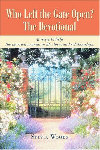 Cover for Sylvia Woods · Who Left the Gate Open? the Devotional: 31 Ways to Help the Married Woman in Life, Love, and Relationships (Paperback Book) (2006)