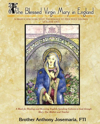 Cover for Brother Anthony Josemaria Fti · The Blessed Virgin Mary in England Vol. 1: a Mary-catechism with Pilgrimage to Her Holy Shrines (Paperback Book) (2008)