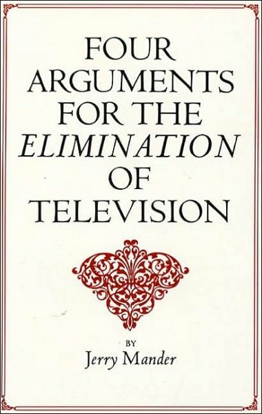 Cover for Jerry Mander · Four Arguments for the Elimination of Television (Paperback Book) [Reprint edition] (1978)