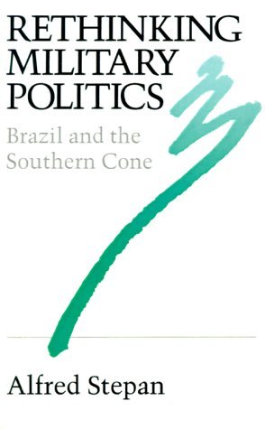 Rethinking Military Politics: Brazil and the Southern Cone - Alfred C. Stepan - Books - Princeton University Press - 9780691022741 - March 21, 1988