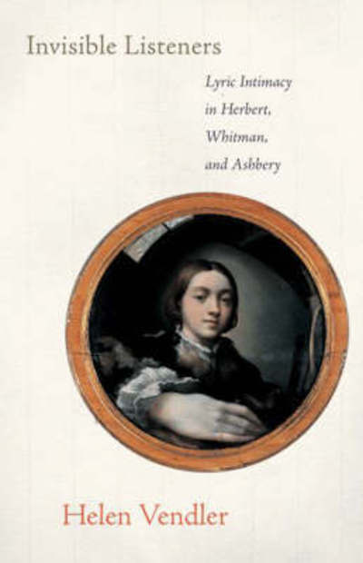 Cover for Helen Vendler · Invisible Listeners: Lyric Intimacy in Herbert, Whitman, and Ashbery (Paperback Book) (2007)