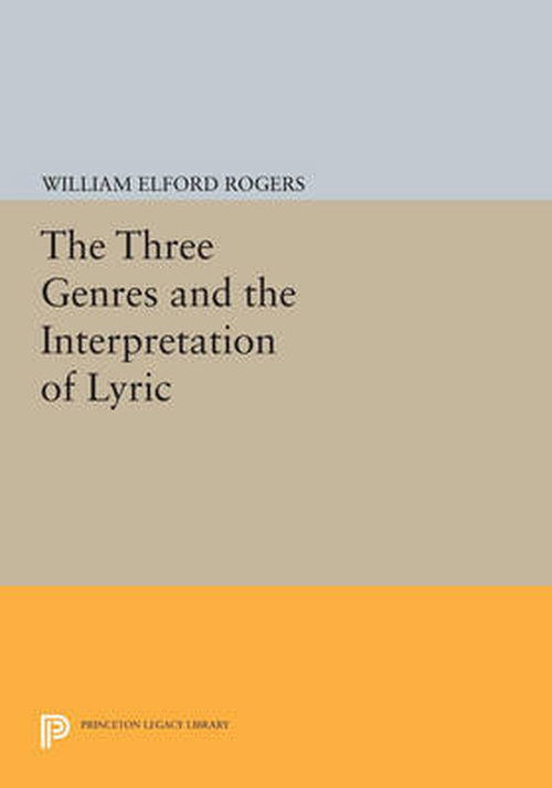 Cover for William Elford Rogers · The Three Genres and the Interpretation of Lyric - Princeton Legacy Library (Paperback Book) (2014)