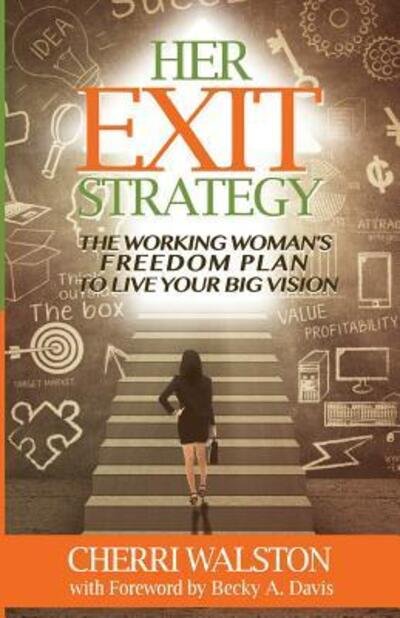 Cover for Cherri Walston · Her Exit Strategy: the Working Woman's Freedom Plan to Live Your Big Vision (Pocketbok) (2014)