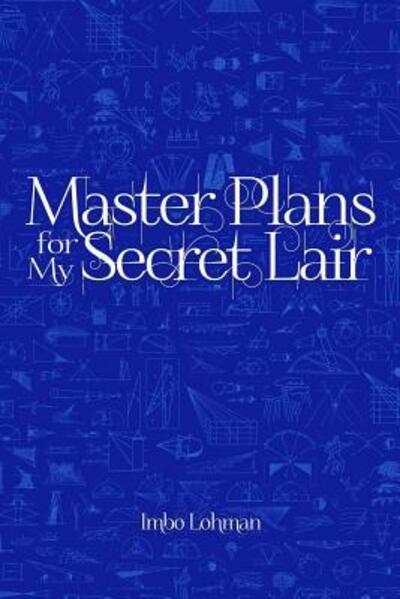 Cover for Imbo Lohman · Master Plans for My Secret Lair (Paperback Book) (2015)