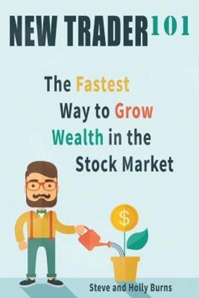 Cover for Holly Burns · New Trader 101: the Fastest Way to Grow Wealth in the Stock Market (Paperback Book) (2015)