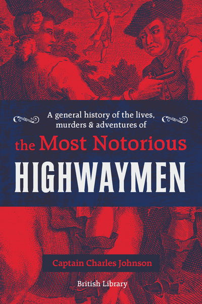 Cover for Captain Charles Johnson · A General History of the Lives, Murders and Adventures of the Most Notorious Highwaymen (Hardcover Book) (2020)