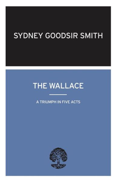 The Wallace: A Triumph in Five Acts - Sydney Goodsir Smith - Bøker - Alma Books Ltd - 9780714543741 - 2012