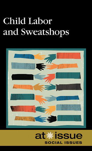 Cover for Christine Watkins · Child Labor and Sweatshops (At Issue Series) (Hardcover Book) [Annotated edition] (2010)