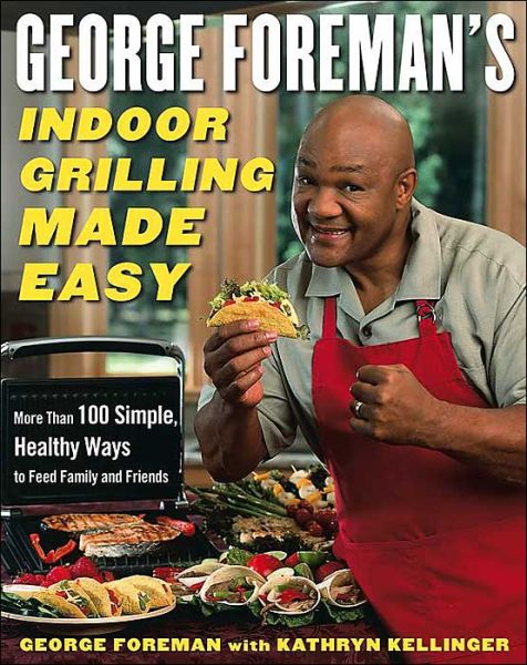 Cover for George Foreman · George Foreman's Indoor Grilling Made Easy: More Than 100 Simple, Healthy Ways to Feed Family and Friends (Hardcover Book) [Ed edition] (2005)