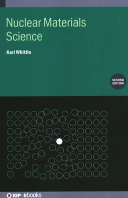 Cover for Whittle, Karl (University of Liverpool, UK) · Nuclear Materials Science (Second Edition) - IOP ebooks (Hardcover Book) (2020)